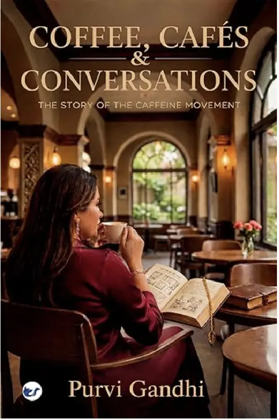 Coffee Cafes and Conversations Coffee, Cafe's and Conversations by Purvi Gandhi